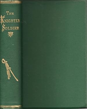 Image du vendeur pour A Record of College, Field, and Prison. The Knightly Soldier: A Biography of Major Henry Ward Camp, Tenth Conn. Vols mis en vente par Americana Books, ABAA