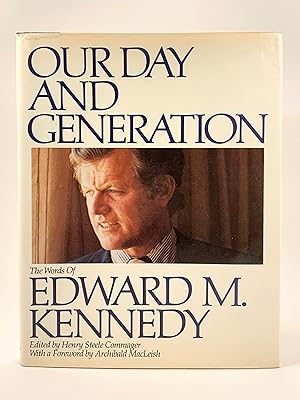 Our Day and Generation the Words of Edward M Kennedy Eddited by Henry Steele Commager foreword by...