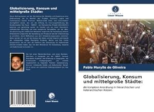 Seller image for Globalisierung, Konsum und mittelgroe Stdte: : die komplexe Anordnung in hierarchischen und heterarchischen Netzen. for sale by AHA-BUCH GmbH