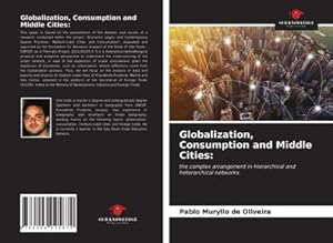 Seller image for Globalization, Consumption and Middle Cities: : the complex arrangement in hierarchical and heterarchical networks. for sale by AHA-BUCH GmbH