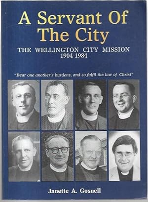 Seller image for A Servant of the City The Wellington City Mission 1904-1984 for sale by City Basement Books