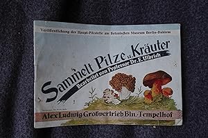 Sammelt Pilze u. Kräuter Veröffentlichung der Haupt-Pilzstelle am Botanischen Museum Berlin-Dahle...
