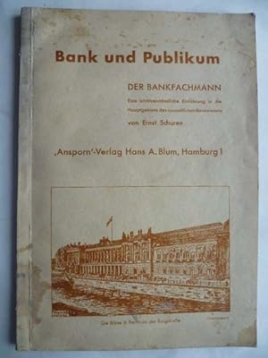 Bank und Publikum - Der Bankfachmann. Eine leichtverständliche Einführung in die Hauptgebiete des...