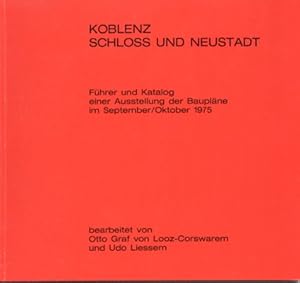 Koblenz: Schloss und Neustadt. Führer und Katalog einer Ausstellung der Baupläne im September/Okt...