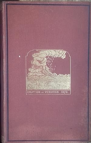 Immagine del venditore per The Eruption of Vesuvius in 1872, with Notes and an introductory sketch of the present state of knowledge of Terrestrial Vulcanicity, the Cosmical Mature and Relations of Volcanoes and Earthquakes venduto da Brian P. Martin Antiquarian and Collectors' Books