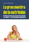 La gran mentira de la nutrición: Derribando los mitos que nos han llevado a la obesidad, la diabe...