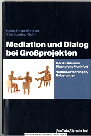 Mediation und Dialog bei Großprojekten : der Ausbau des Flughafens Frankfurt ; Verlauf, Erfahrung...