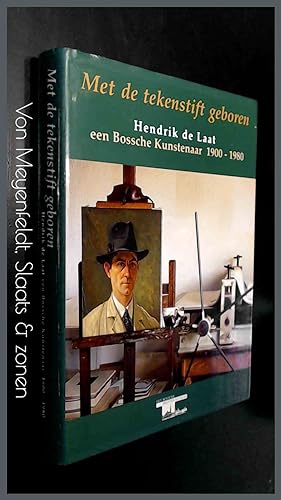 Met de tekenstift geboren - Hendrik de Laat, een Bossche kunstenaar (1900 - 1980)