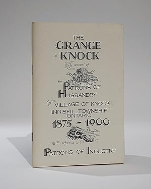 The Grange at Knock. An Account of the Patrons of Husbandry in the Village of Knock Innisfil Town...