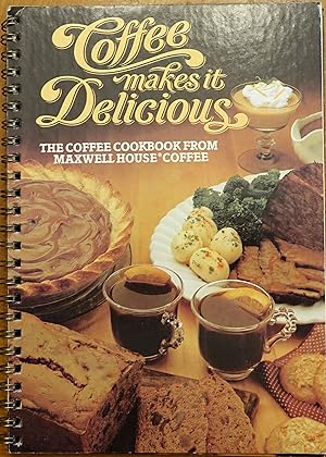 Coffee Makes it Delicious: The Coffee Cookbook From Maxwell House Coffee