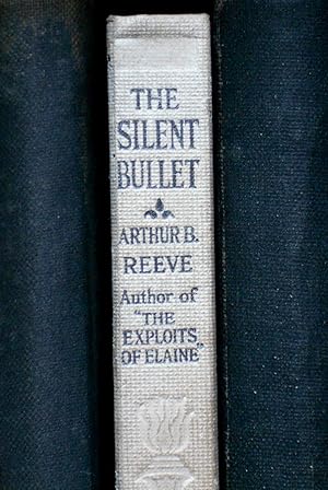 The Silent Bullet the Early Exploits of Craig Kennedy, Scientific Detective