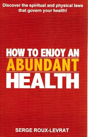 Seller image for HOW TO ENJOY AN ABUNDANT HEALTH Discover the Spiritual and Physical Laws That Govern Your Health! for sale by Z-A LLC