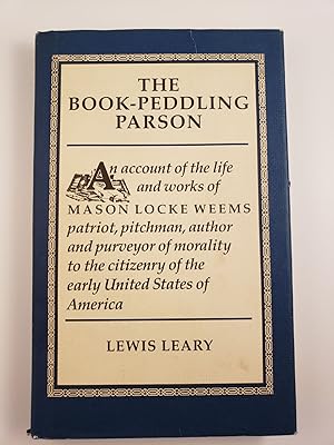 Seller image for The Book-Peddling Parson: An Account of the Life and Works of Mason Locke Weems, Patriot, Pitchman, Author and Purveyor of Morality to the Citizenry of the Early United States of America for sale by WellRead Books A.B.A.A.
