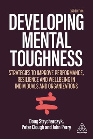 Immagine del venditore per Developing Mental Toughness : Strategies to Improve Performance, Resilience and Wellbeing in Individuals and Organizations venduto da GreatBookPrices