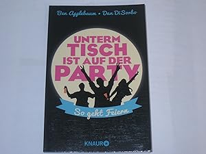 Imagen del vendedor de Unterm Tisch ist auf der Party. So geht Feiern a la venta por Der-Philo-soph