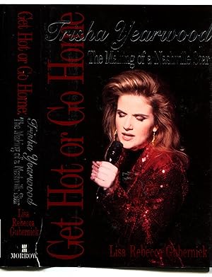 Get Hot or Go Home: Trisha Yearwood : The Making of a Nashville Star