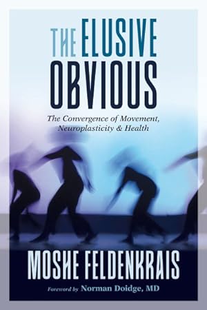Imagen del vendedor de Elusive Obvious : The Convergence of Movement, Neuroplasticity, and Health a la venta por GreatBookPrices