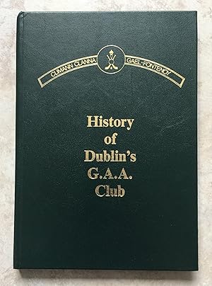 Clanna Gael / Fontenoy The History of Dublin's G.A.A. Club - Volume 1 1887 - 1950 (All Published)