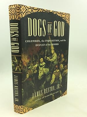 DOGS OF GOD: Columbus, the Inquisition, and the Defeat of the Moors