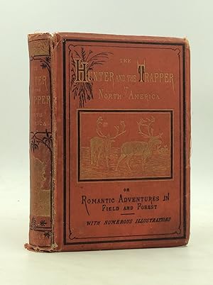 Seller image for THE HUNTER AND THE TRAPPER IN NORTH AMERICA; or, Romantic Adventures in Field and Forest for sale by Kubik Fine Books Ltd., ABAA