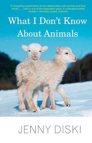 Immagine del venditore per What I Don't Know About Animals venduto da GreatBookPrices