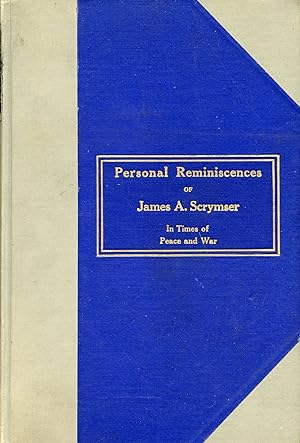 Personal Reminiscences of James A. Scrymster: In Times of Peace and War