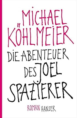 Die Abenteuer des Joel Spazierer : Roman.