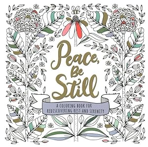 Bild des Verkufers fr Peace, Be Still : A Coloring Book for Rediscovering Rest and Serenity zum Verkauf von GreatBookPrices