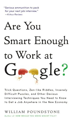 Seller image for Are You Smart Enough to Work at Google? : Trick Questions, Zen-like Riddles, Insanely Difficult Puzzles, and Other Devious Interviewing Techniques You Need to Know to Get a Job Anywhere in the New Economy for sale by GreatBookPricesUK