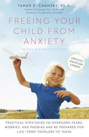 Immagine del venditore per Freeing Your Child from Anxiety : Practical Strategies to Overcome Fears, Worries, and Phobias and Be Prepared for for Life-From Toddlers to Teens venduto da GreatBookPricesUK