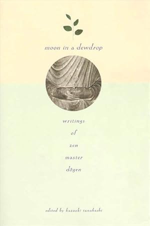 Bild des Verkufers fr Moon in a Dewdrop : Writings of Zen Master Dogen zum Verkauf von GreatBookPricesUK