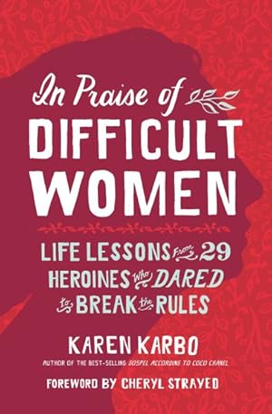 Image du vendeur pour In Praise of Difficult Women : Life Lessons from 29 Heroines Who Dared to Break the Rules mis en vente par GreatBookPricesUK