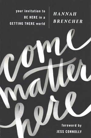 Imagen del vendedor de Come Matter Here : Your Invitation to Be Here in a Getting There World a la venta por GreatBookPricesUK