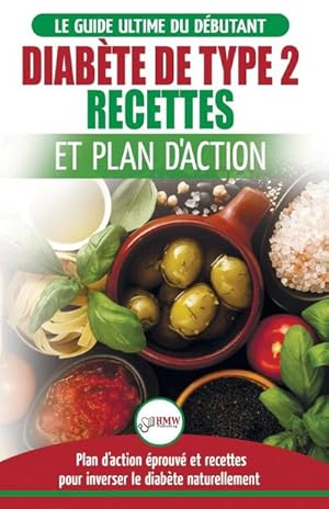 Image du vendeur pour Diabte de Type 2 : Livre de Recettes et Plan D'Action: Rgime Pour Diabtique et Prdiabtique Dbutant + Recettes Naturelles Pour Gurir et Inverser le Diabte (Livre en Franais/Diabetes French Book) mis en vente par AHA-BUCH GmbH