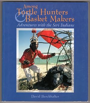 Bild des Verkufers fr Among Turtle Hunters & Basket Makers: Adventures with the Seri Indians zum Verkauf von Lake Country Books and More
