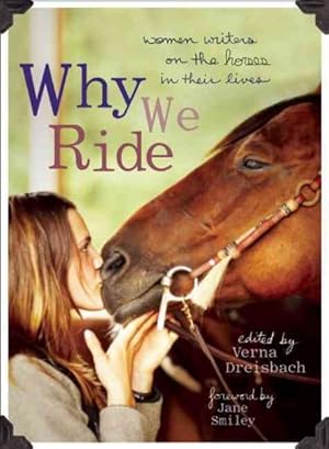 Seller image for Why We Ride : Women Writers on the Horses in Their Lives for sale by GreatBookPricesUK