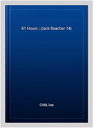 Seller image for 61 Hours : (Jack Reacher 14) for sale by GreatBookPricesUK