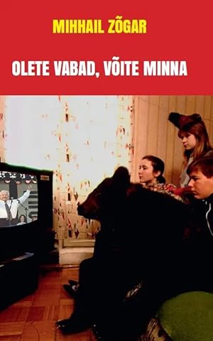 Seller image for Olete vabad, vite minna. lugu sellest, millega lppesid venemaal 1996. aasta valimised for sale by Ruslania
