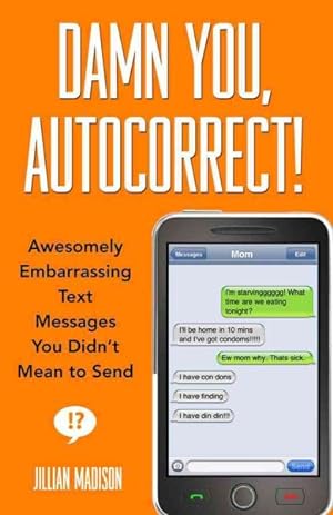 Bild des Verkufers fr Damn You, Autocorrect! : Awesomely Embarrassing Text Messages You Didnt Mean to Send zum Verkauf von GreatBookPricesUK
