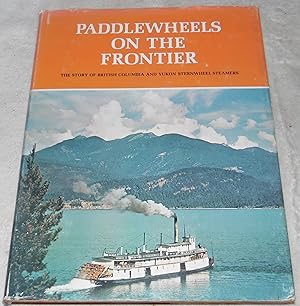 Seller image for Paddlewheels on the Frontier: the Story of British Columbia and Yukon Sternwheel Steamers for sale by Pheonix Books and Collectibles