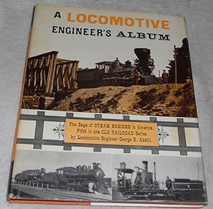 Seller image for A Locomotive Engineer's Album The Saga of Steam Engines in America for sale by Pheonix Books and Collectibles