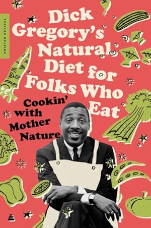 Image du vendeur pour Dick Gregory's Natural Diet for Folks Who Eat : Cookin' With Mother Nature mis en vente par GreatBookPricesUK