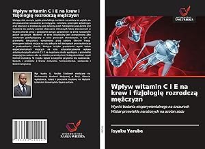 Seller image for Wplyw witamin C i E na krew i fizjologie rozrodcza mezczyzn for sale by moluna