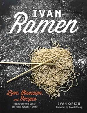 Seller image for Ivan Ramen : Love, Obsession, and Recipes from Tokyo's Most Unlikely Noodle Joint for sale by GreatBookPricesUK