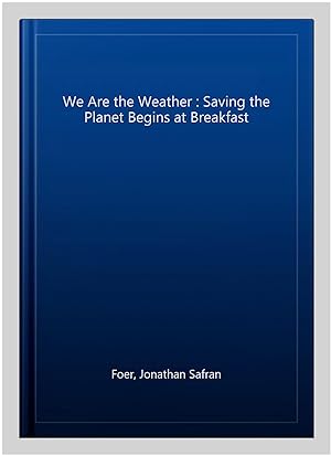 Seller image for We Are the Weather : Saving the Planet Begins at Breakfast for sale by GreatBookPricesUK