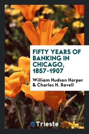 Seller image for Fifty years of banking in Chicago, 1857-1907 for sale by moluna