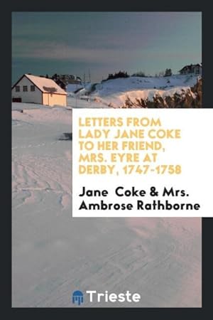 Bild des Verkufers fr Letters from Lady Jane Coke to her friend, Mrs. Eyre at Derby, 1747-1758 zum Verkauf von moluna