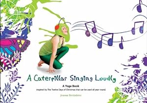 Immagine del venditore per A Caterpillar Singing Loudly: A Yoga Book Inspired by the Twelve Days of Christmas That Can be Used All Year Round venduto da WeBuyBooks