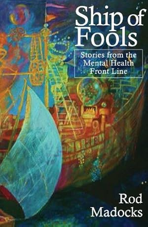 Bild des Verkufers fr Ship of Fools: Stories from the Mental Health Front Line zum Verkauf von WeBuyBooks