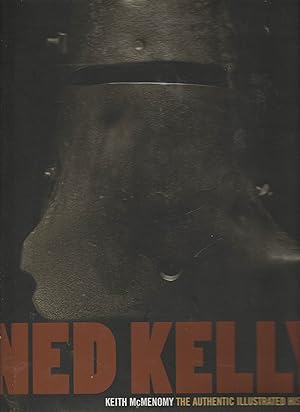 NED KELLY. The Authentic Illustrated History